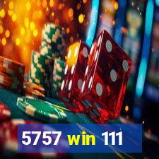 5757 win 111